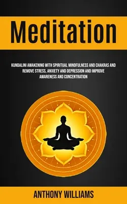 Meditáció: Kundalini ébredés spirituális tudatossággal és csakrákkal, valamint a stressz, a szorongás és a depresszió megszüntetése, és a tudatosság fejlesztése - Meditation: Kundalini Awakening With Spiritual Mindfulness and Chakras and Remove Stress, Anxiety and Depression and Improve Aware