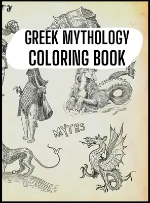 Görög mitológia színezőkönyv: Az ókori Görögország istenei, hősei és legendás teremtményei - Greek Mythology Coloring Book: Gods, Heroes and Legendary Creatures of Ancient Greece