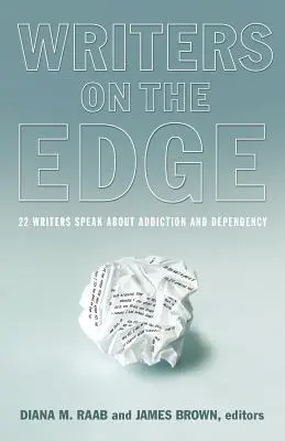 Írók a szakadék szélén: 22 író beszél a függőségről és a függőségről - Writers on the Edge: 22 Writers Speak about Addiction and Dependency