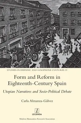 Forma és reform a tizennyolcadik századi Spanyolországban: Utópisztikus elbeszélések és társadalmi-politikai vita - Form and Reform in Eighteenth-Century Spain: Utopian Narratives and Socio-Political Debate