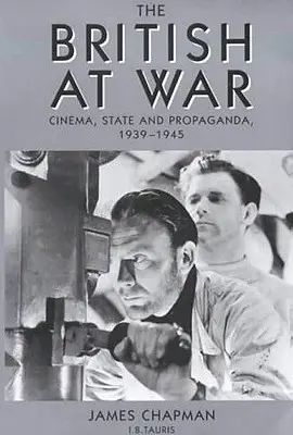 A britek a háborúban: Mozi, állam és propaganda, 1939-1945 - The British at War: Cinema, State and Propaganda, 1939-1945