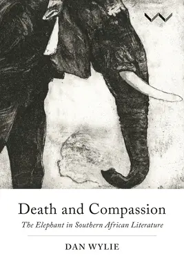 Halál és könyörület: Az elefánt a dél-afrikai irodalomban - Death and Compassion: The Elephant in Southern African Literature