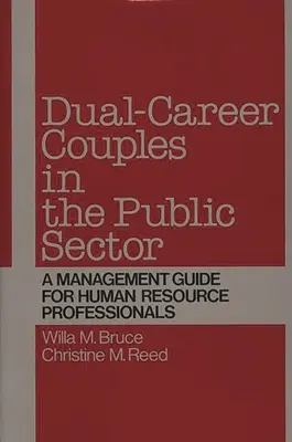 Kettős karrierű párok a közszférában: Vezetési útmutató a humánerőforrás-szakemberek számára - Dual-Career Couples in the Public Sector: A Management Guide for Human Resource Professionals