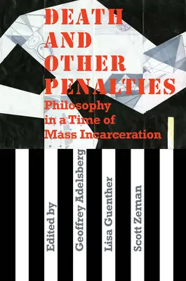 Halál és más büntetések: Filozófia a tömeges börtönbüntetés idején - Death and Other Penalties: Philosophy in a Time of Mass Incarceration