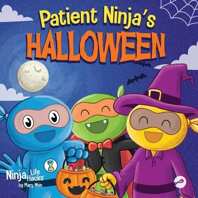 A beteg nindzsa halloweenje: A rímelő gyerekkönyv a halloweenről - Patient Ninja's Halloween: A Rhyming Children's Book About Halloween