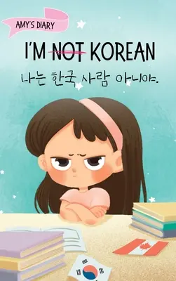 Nem vagyok koreai: A Story About Identity, Language Learning, and Building Confidence Through Small Wins Kétnyelvű gyermekkönyv Writte - I'm Not Korean: A Story About Identity, Language Learning, and Building Confidence Through Small Wins Bilingual Children's Book Writte