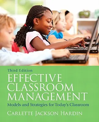 Hatékony osztálytermi vezetés: Modellek és stratégiák a mai osztálytermek számára - Effective Classroom Management: Models & Strategies for Today's Classrooms