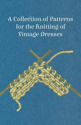 Mintagyűjtemény a vintage ruhák kötéséhez - A Collection of Patterns for the Knitting of Vintage Dresses