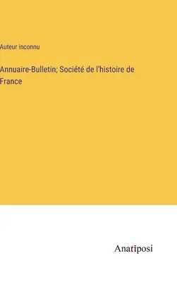 Annuaire-Bulletin; Socit de l'histoire de France