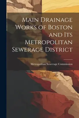 Boston fő csatornázási művei és a fővárosi csatornázási körzet - Main Drainage Works of Boston and Its Metropolitan Sewerage District