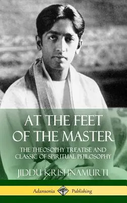 A Mester lábainál: A teozófia traktátusa és a spirituális filozófia klasszikusa (Keményfedeles) - At the Feet of the Master: The Theosophy Treatise and Classic of Spiritual Philosophy (Hardcover)