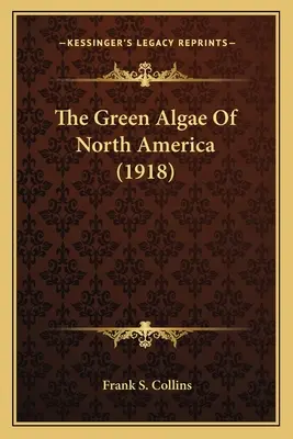 Észak-Amerika zöld algái (1918) - The Green Algae Of North America (1918)
