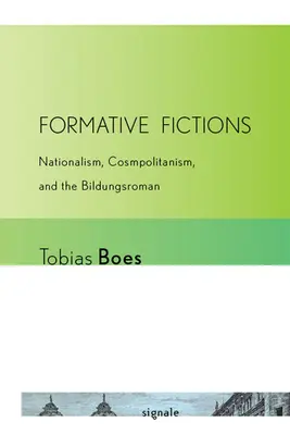 Formative Fictions: Nationalism, Cosmopolitanism, and the Bildungsroman (Nacionalizmus, kozmopolitizmus és a Bildungsroman) - Formative Fictions: Nationalism, Cosmopolitanism, and the Bildungsroman