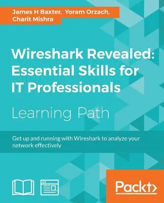 Wireshark Revealed: Alapvető készségek informatikai szakemberek számára - Wireshark Revealed: Essential Skills for IT Professionals