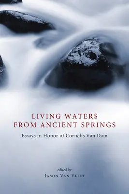 Živé vody ze starých pramenů: Eseje k poctě Cornelise Van Dama (Eseje k poctě Cornelise Van Dama) - Living Waters from Ancient Springs: Essays in Honor of Cornelis Van Dam