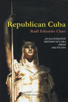 A köztársasági Kuba. Kuba illusztrált története 1902-től 1959-ig - Republican Cuba. an Illustrated History of Cuba from 1902 to 1959