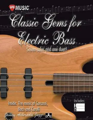 Classic Gems for Electric Bass -- Seven Solos and One Duet: Carcassi, Bach és Carulli zenéjének belsejében - Classic Gems for Electric Bass -- Seven Solos and One Duet: Inside the Music of Carcassi, Bach, and Carulli