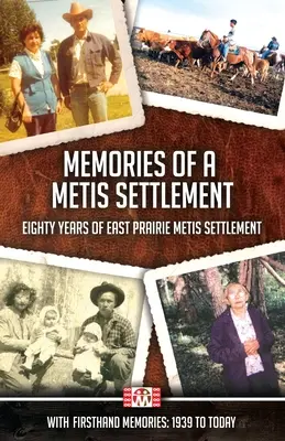 Egy metis település emlékei: Nyolcvan év metis település az East Prairie metis településen - Memories of a Metis Settlement: Eighty Years of East Prairie Metis Settlement