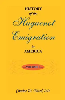 A hugenotta kivándorlás története Amerikába: 1. kötet - History of the Huguenot Emigration to America: Volume 1