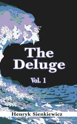 Az özönvíz, I. kötet: Egy történelmi regény Lengyelországról, Svédországról és Oroszországról - The Deluge, Volume I: An Historical Novel of Poland, Sweden, and Russia