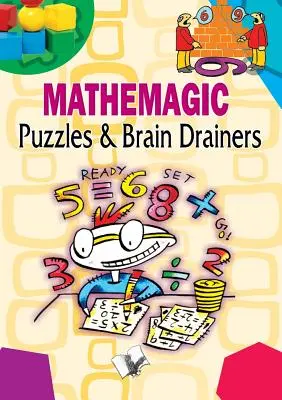 Matematikai rejtvények és agytornászok - Mathemagic Puzzles and Brain Drainers