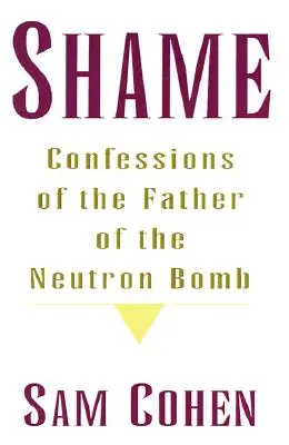 Szégyen: A neutronbomba atyjának vallomásai - Shame: Confessionas of the Father of the Neutron Bomb