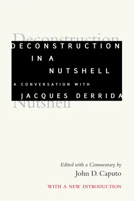 Dekonstrukció dióhéjban: Beszélgetés Jacques Derridával - Deconstruction in a Nutshell: A Conversation with Jacques Derrida