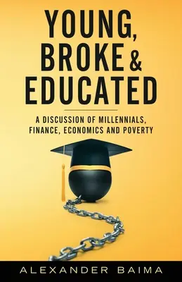 Fiatal, tönkrement és művelt: Beszélgetés az ezredfordulósokról, a pénzügyekről, a gazdaságról és a szegénységről - Young, Broke, and Educated: A Discussion of Millennials, Finance, Economics and Poverty