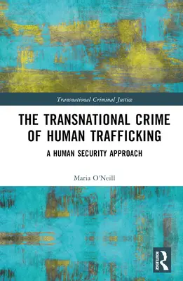 Az emberkereskedelem transznacionális bűncselekménye: Az emberi biztonság megközelítése - The Transnational Crime of Human Trafficking: A Human Security Approach