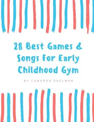 A 28 legjobb játék és dal a kora gyermekkori tornához: A Guide to Teaching Structured Early Childhood Gym Class - 28 Best Games and Songs for Early Childhood Gym: A guide to Teaching Structured Early Childhood Gym Class