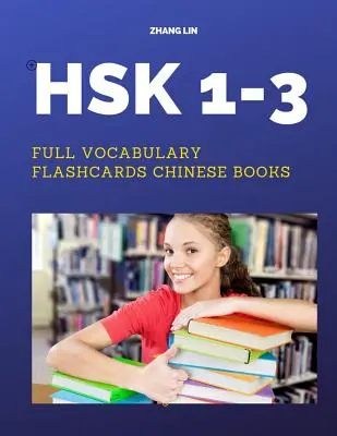 HSK 1-3 Teljes szókincses villámkártyák kínai könyvek: A Quick way to Practice Teljes 600 szólista Pinyin és angol fordítással. Könnyen megjegyezhető - HSK 1-3 Full Vocabulary Flashcards Chinese Books: A Quick way to Practice Complete 600 words list with Pinyin and English translation. Easy to remembe