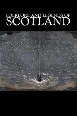 Skócia népmeséi és legendái, Szépirodalom, mesék, népmesék, legendák és mitológia - Folklore and Legends of Scotland, Fiction, Fairy Tales, Folk Tales, Legends & Mythology