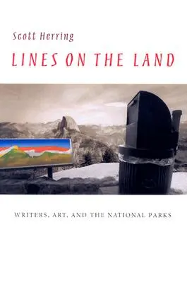 Vonalak a földön: Írók, művészet és a nemzeti parkok - Lines on the Land: Writers, Art, and the National Parks