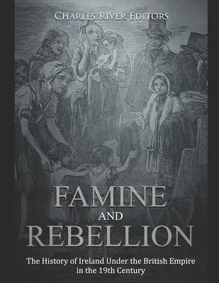 Éhínség és lázadás: Írország története a Brit Birodalom alatt a 19. században - Famine and Rebellion: The History of Ireland Under the British Empire in the 19th Century