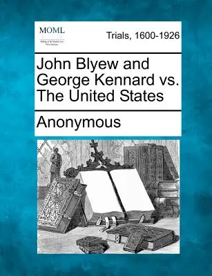 John Blyew a George Kennard vs. Spojené státy americké - John Blyew and George Kennard vs. The United States