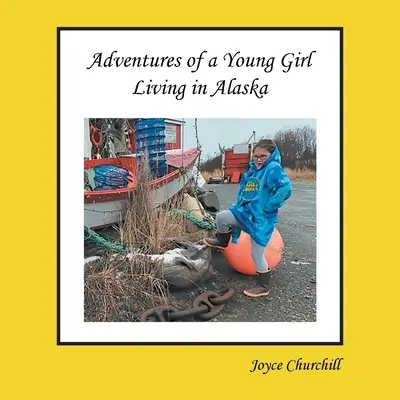 Egy fiatal lány élete és kalandjai Alaszkában - Life and Adventures of a Young Girl Living in Alaska