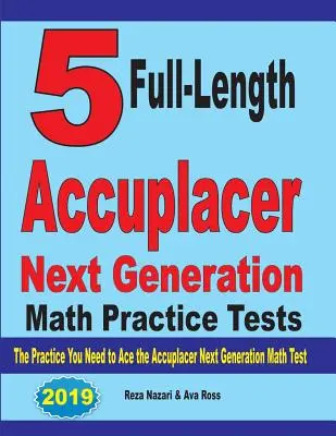 5 teljes hosszúságú Accuplacer Next Generation Math Practice Test: The Practice You Need to Ace the Accuplacer Next Generation Math Test (Az Accuplacer következő generációs matematika teszthez szükséges gyakorlatok) - 5 Full-Length Accuplacer Next Generation Math Practice Tests: The Practice You Need to Ace the Accuplacer Next Generation Math Test