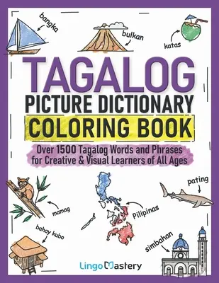 Tagalog Picture Dictionary Coloring Book: Több mint 1500 tagalog szó és kifejezés kreatív és vizuális tanulóknak minden korosztály számára - Tagalog Picture Dictionary Coloring Book: Over 1500 Tagalog Words and Phrases for Creative & Visual Learners of All Ages