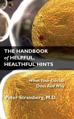 A hasznos, egészséges tanácsok kézikönyve: Mit csinál az orvosa és miért - The Handbook of Helpful, Healthful Hints: What Your Doctor Does and Why