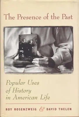 A múlt jelenléte: A történelem népszerű felhasználása az amerikai életben - The Presence of the Past: Popular Uses of History in American Life