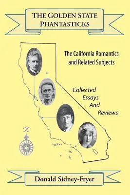 The Golden State Phantasticks: A kaliforniai romantikusok és kapcsolódó témák (Összegyűjtött esszék és kritikák) - The Golden State Phantasticks: The California Romantics and Related Subjects (Collected Essays and Reviews)