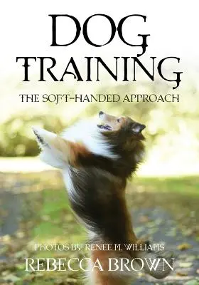 Kutyakiképzés: A lágykezű megközelítés - Dog Training: The Soft-Handed Approach