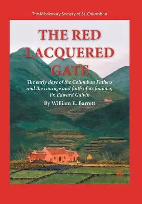 A vörös lakkozott kapu: A kolumbán atyák korai napjai és az alapító, Fr. Edward Galvin bátorsága és hite - The Red Lacquered Gate: The Early Days of the Columban Fathers and the Courage and Faith of Its Founder, Fr. Edward Galvin