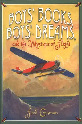 Fiúkönyvek, fiúálmok és a menekülés misztikája - Boys' Books, Boys' Dreams, and the Mystique of Flight