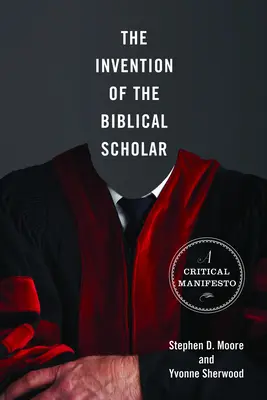 A bibliatudós feltalálása: A Critical Manifesto - The Invention of the Biblical Scholar: A Critical Manifesto