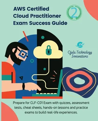 AWS Certified Cloud Practitioner vizsga sikerkalauz, 2: Készüljön fel a CLF-C01Vizsgára kvízekkel, értékelő tesztekkel, gyakorlati leckékkel, puskázási lapokkal, és pr - AWS Certified Cloud Practitioner Exam Success Guide, 2: Prepare for CLF-C01Exam with quizzes, assessment tests, hands-on lessons, cheat sheets, and pr