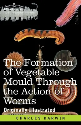 Tvorba rostlinných plísní působením červů: s poznámkami o jejich zvycích - The Formation of Vegetable Mould Through the Action of Worms: with Observations on their Habits