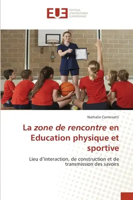 La zone de rencontre en Education physique et sportive (A testnevelés és a sport területén) - La zone de rencontre en Education physique et sportive