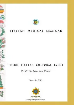 Tibeti orvosi szeminárium - Harmadik tibeti kulturális esemény: A születésről, az életről és a halálról - Tibetan Medical Seminar - Third Tibetan Cultural Event: On Birth, Life, and Death