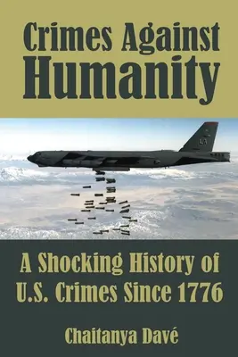 Bűnök az emberiség ellen: Az amerikai bűnök megdöbbentő története 1776 óta - Crimes Against Humanity: A Shocking History of U.S. Crimes Since 1776